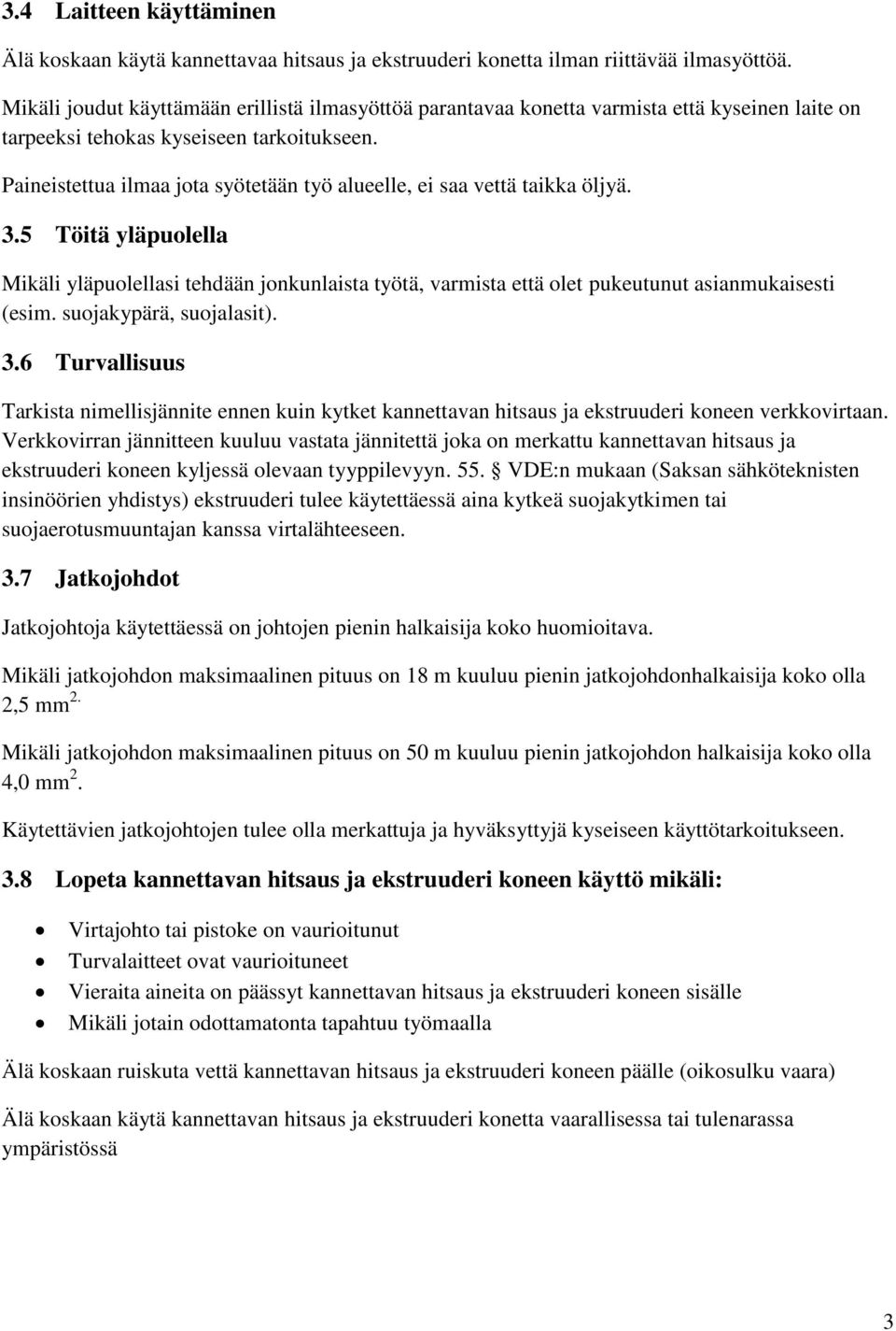 Paineistettua ilmaa jota syötetään työ alueelle, ei saa vettä taikka öljyä. 3.5 Töitä yläpuolella Mikäli yläpuolellasi tehdään jonkunlaista työtä, varmista että olet pukeutunut asianmukaisesti (esim.