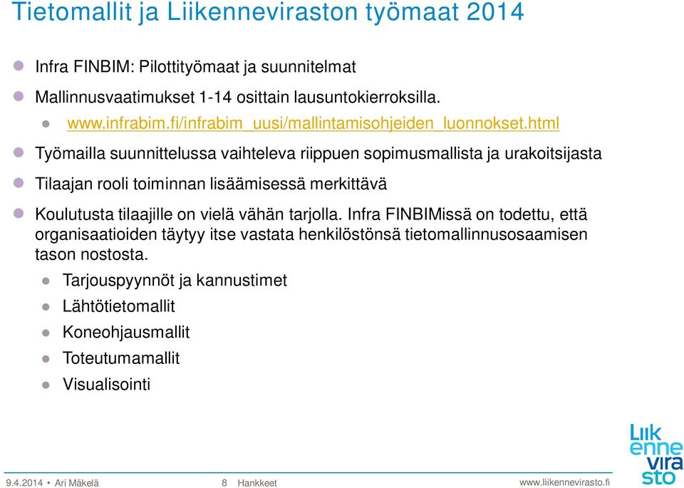 html Työmailla suunnittelussa vaihteleva riippuen sopimusmallista ja urakoitsijasta Tilaajan rooli toiminnan lisäämisessä merkittävä Koulutusta tilaajille on