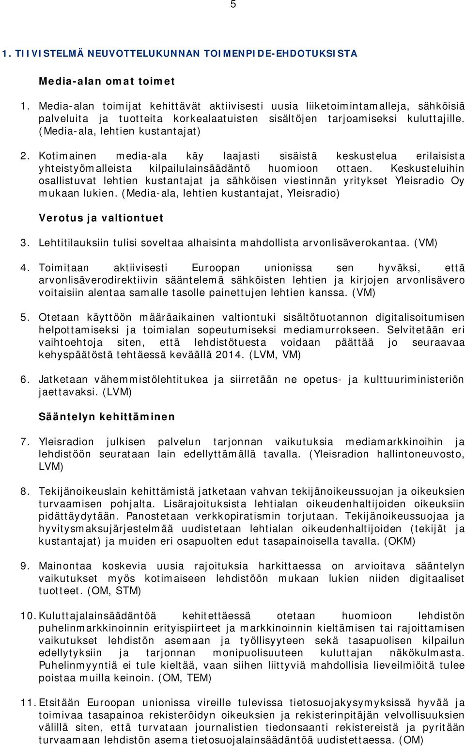 Kotimainen media-ala käy laajasti sisäistä keskustelua erilaisista yhteistyömalleista kilpailulainsäädäntö huomioon ottaen.