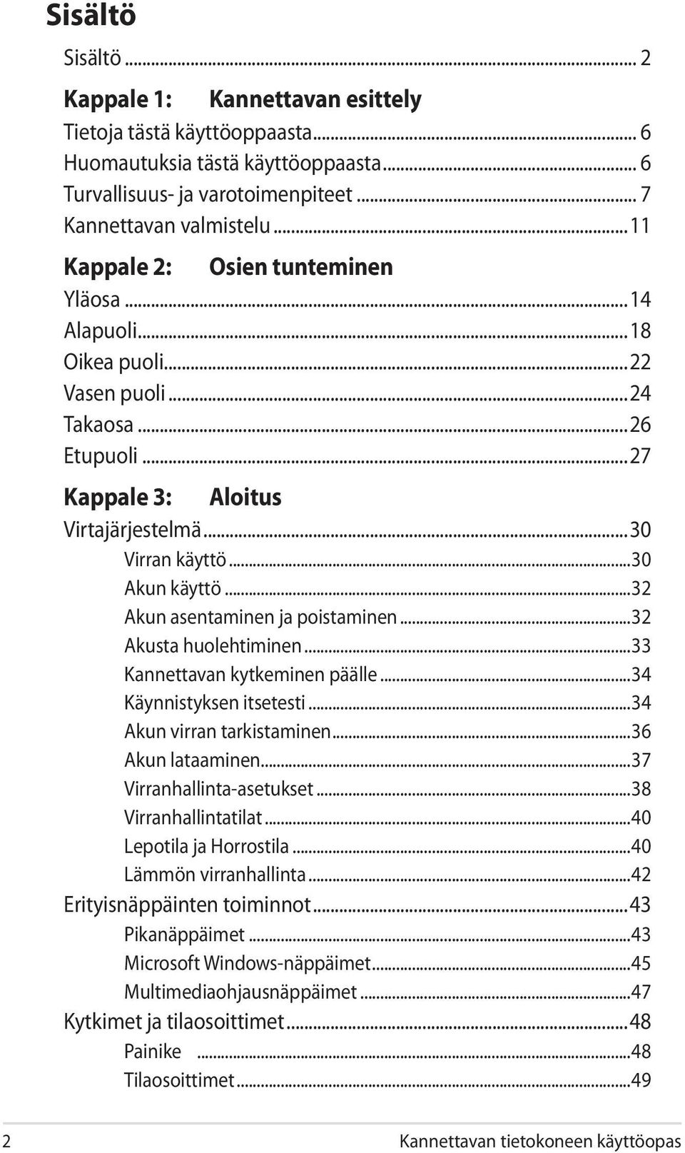 ..32 Akun asentaminen ja poistaminen...32 Akusta huolehtiminen...33 Kannettavan kytkeminen päälle...34 Käynnistyksen itsetesti...34 Akun virran tarkistaminen...36 Akun lataaminen.