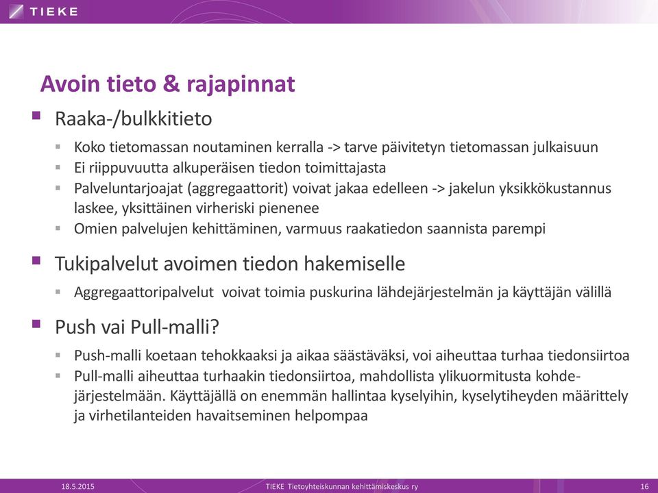 tiedon hakemiselle Aggregaattoripalvelut voivat toimia puskurina lähdejärjestelmän ja käyttäjän välillä Push vai Pull-malli?