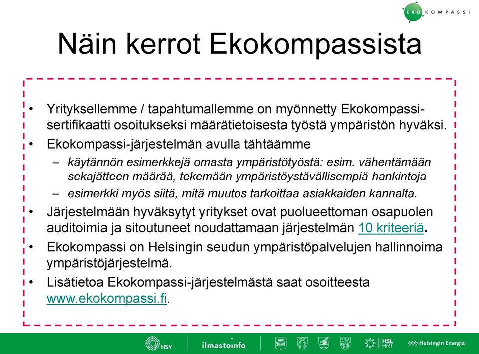 vähentämään sekajätteen määrää, tekemään ympäristöystävällisempiä hankintoja esimerkki myös siitä, mitä muutos tarkoittaa asiakkaiden kannalta.