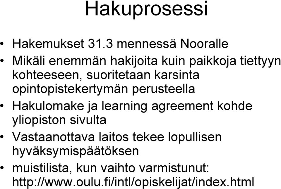 suoritetaan karsinta opintopistekertymän perusteella Hakulomake ja learning agreement