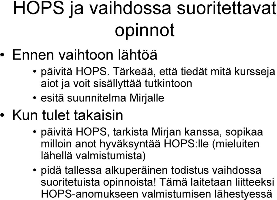 takaisin päivitä HOPS, tarkista Mirjan kanssa, sopikaa milloin anot hyväksyntää HOPS:lle (mieluiten lähellä