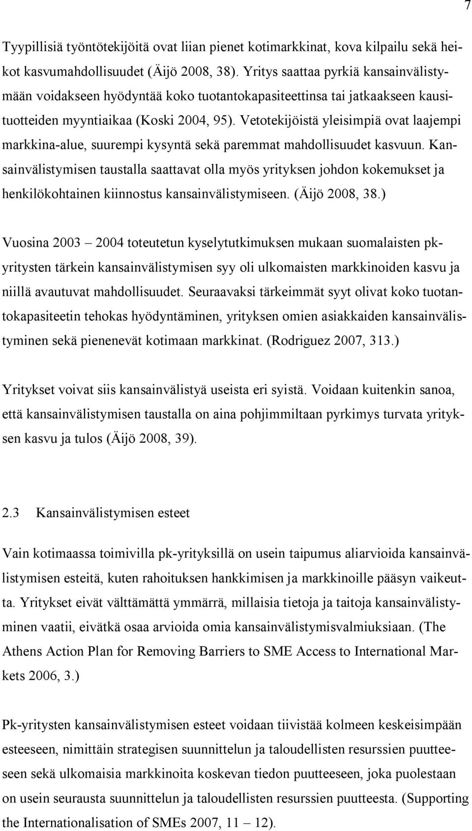 Vetotekijöistä yleisimpiä ovat laajempi markkina-alue, suurempi kysyntä sekä paremmat mahdollisuudet kasvuun.