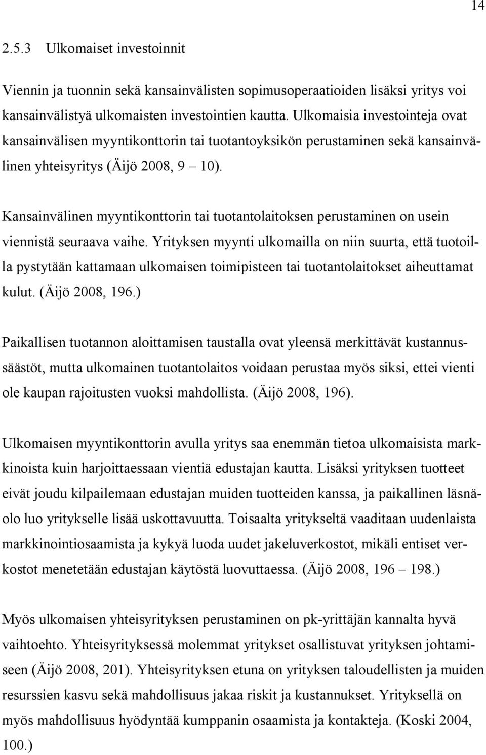 Kansainvälinen myyntikonttorin tai tuotantolaitoksen perustaminen on usein viennistä seuraava vaihe.