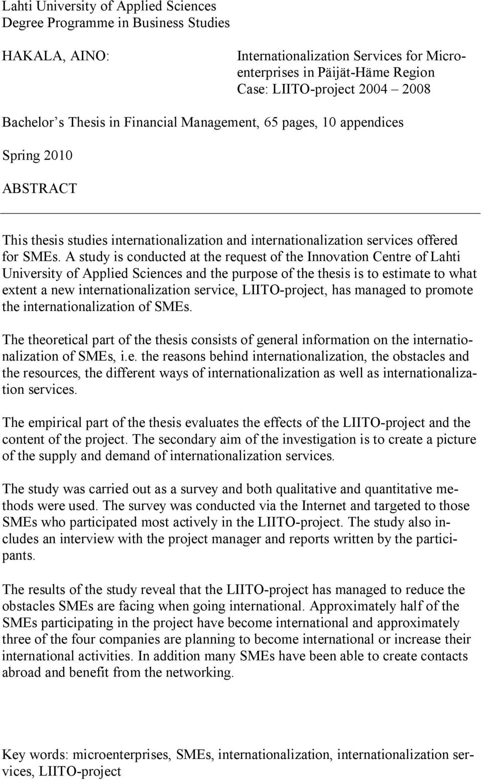 A study is conducted at the request of the Innovation Centre of Lahti University of Applied Sciences and the purpose of the thesis is to estimate to what extent a new internationalization service,