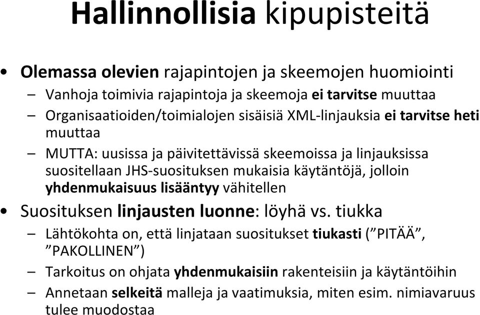 suosituksen mukaisia käytäntöjä, jolloin yhdenmukaisuus lisääntyy vähitellen Suosituksen linjausten luonne: löyhä vs.