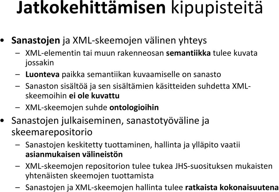 Sanastojen julkaiseminen, sanastotyöväline ja skeemarepositorio Sanastojen keskitetty tuottaminen, hallinta ja ylläpito vaatii asianmukaisen välineistön XML