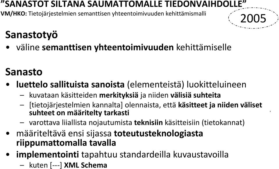 Sanastolla kehittämiselle tarkoitetaan tässä yhteydessä luetteloa jossain kielessä sallituista sanoista (elementeistä) luokitteluineen, määritelmineen, kuvauksineen ja Sanasto esimerkkeineen.