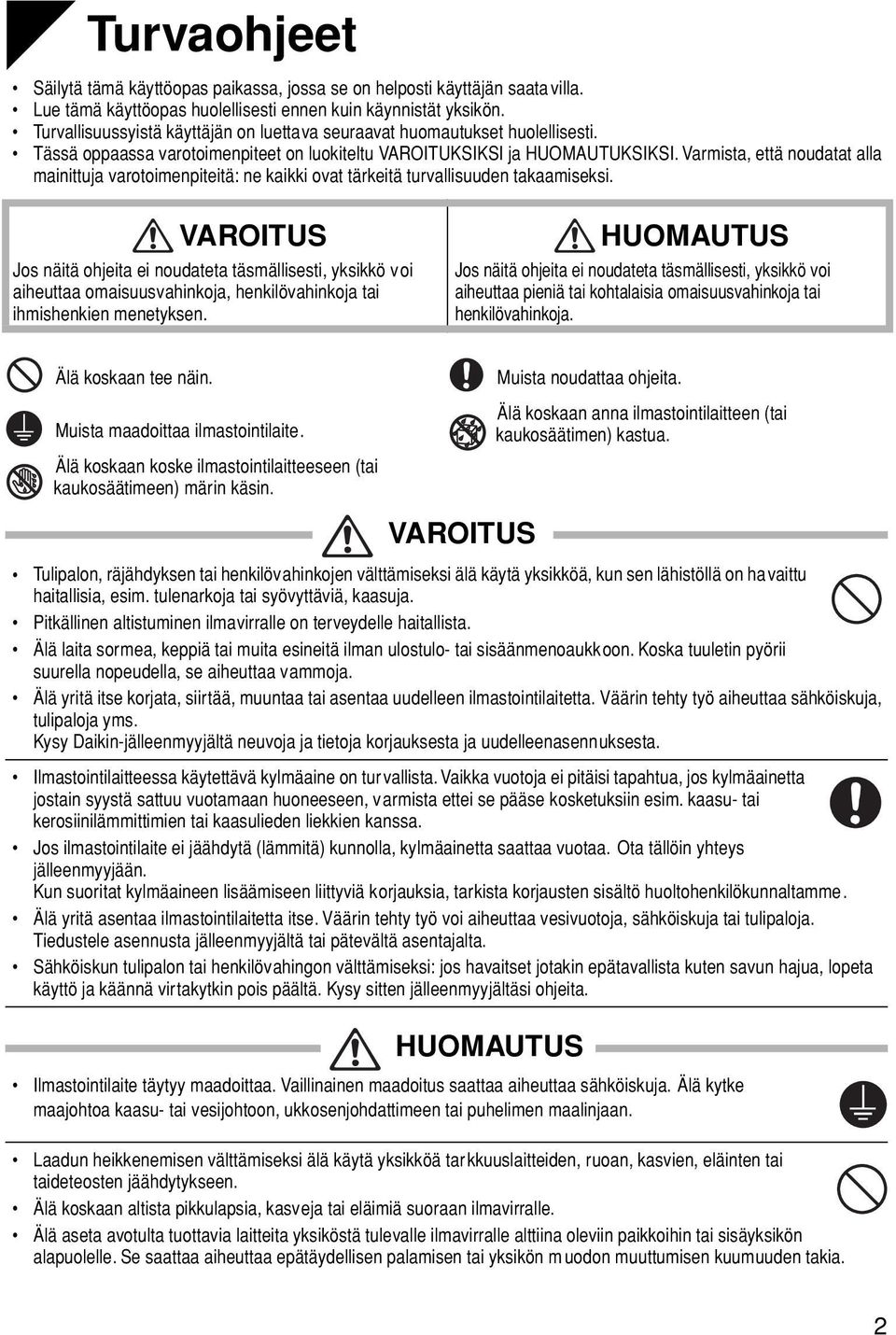 Varmista, että noudatat alla mainittuja varotoimenpiteitä: ne kaikki ovat tärkeitä turvallisuuden takaamiseksi.