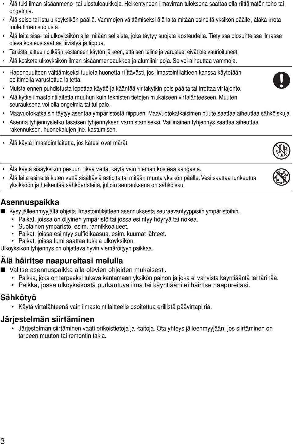 Tietyissä olosuhteissa ilmassa oleva kosteus saattaa tiivistyä ja tippua. Tarkista laitteen pitkään kestäneen käytön jälkeen, että sen teline ja varusteet eivät ole vaurioituneet.