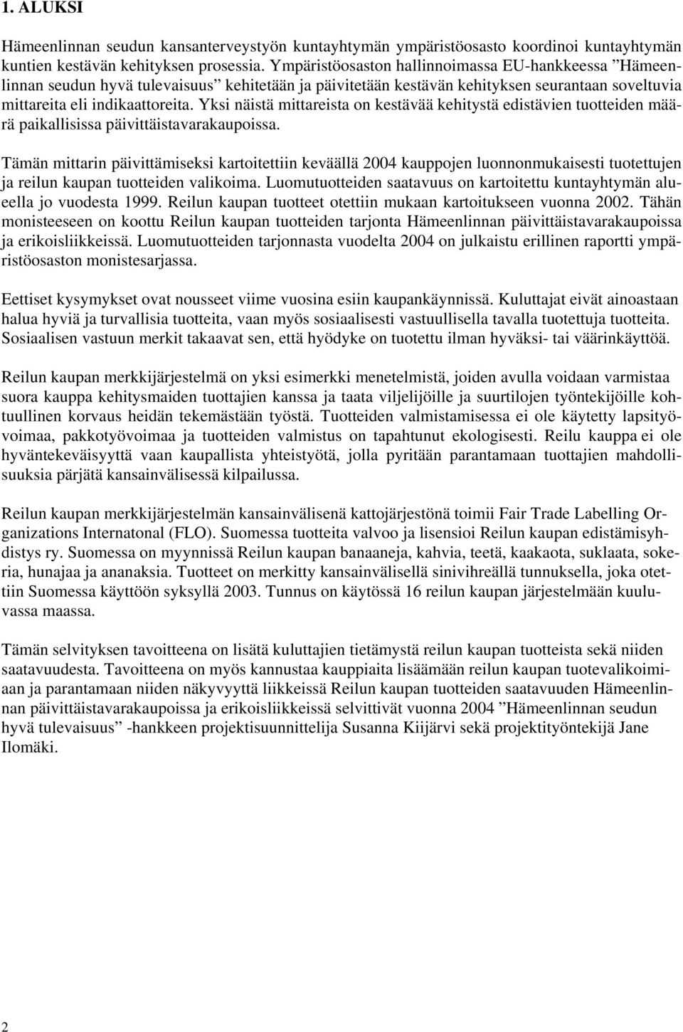 Yksi näistä mittareista on kestävää kehitystä edistävien tuotteiden määrä paikallisissa päivittäistavarakaupoissa.