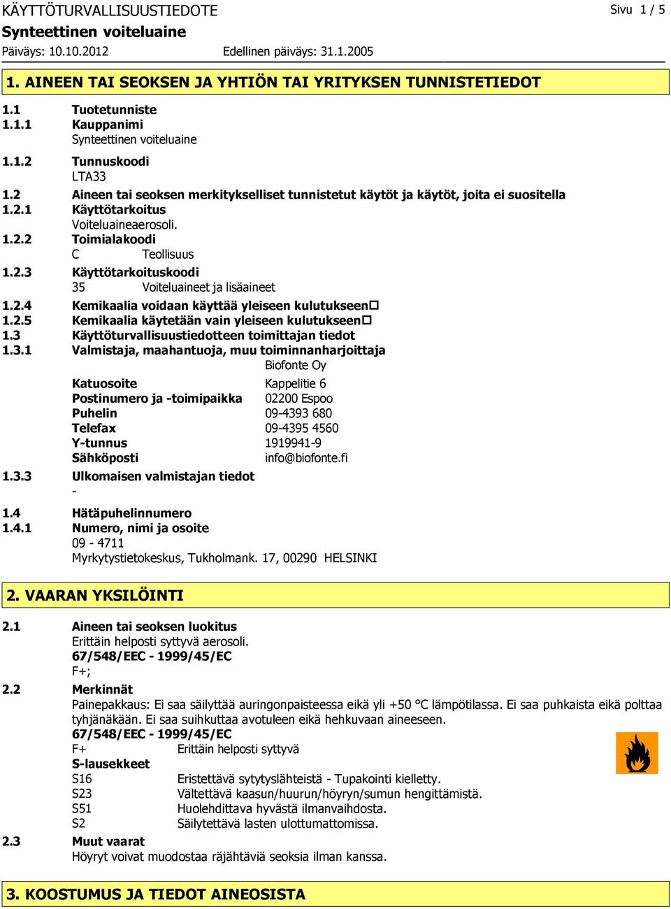 2.4 Kemikaalia voidaan käyttää yleiseen kulutukseen 1.2.5 Kemikaalia käytetään vain yleiseen kulutukseen 1.3 