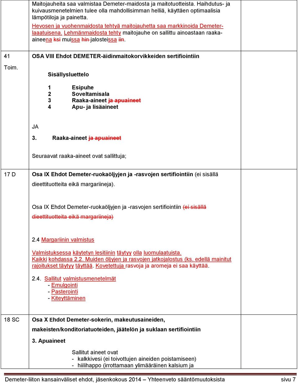 41 OSA VIII Ehdot DEMETER-äidinmaitokorvikkeiden sertifiointiin Sisällysluettelo 1 Esipuhe 2 Soveltamisala 3 Raaka-aineet ja apuaineet 4 Apu- ja lisäaineet JA 3.