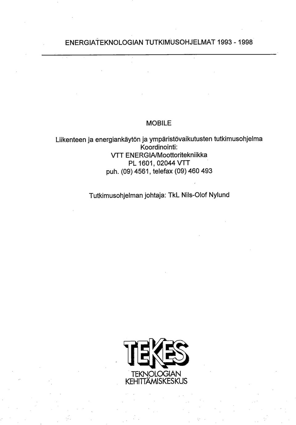 tutkimusohjelma Koordinointi: VTT ENERGIA/Moottoritekniikka PL 1601, 02044