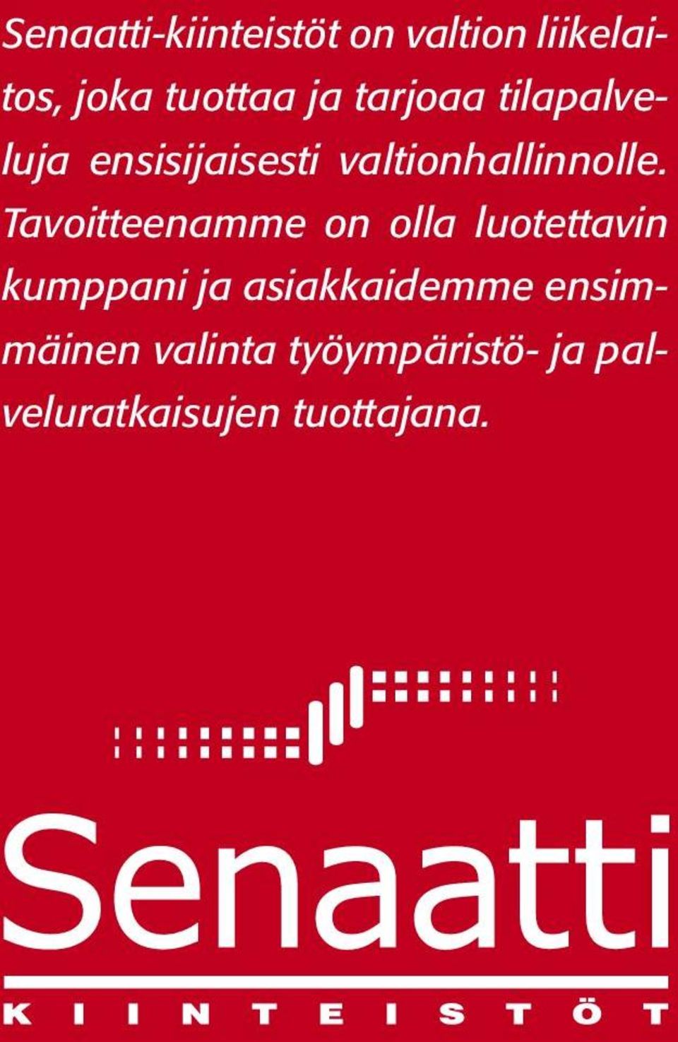 Tavoitteenamme on olla luotettavin kumppani ja asiakkaidemme