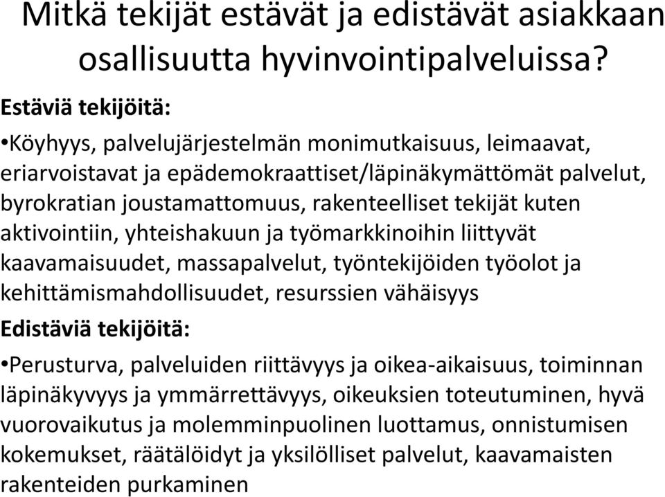 tekijät kuten aktivointiin, yhteishakuun ja työmarkkinoihin liittyvät kaavamaisuudet, massapalvelut, työntekijöiden työolot ja kehittämismahdollisuudet, resurssien vähäisyys