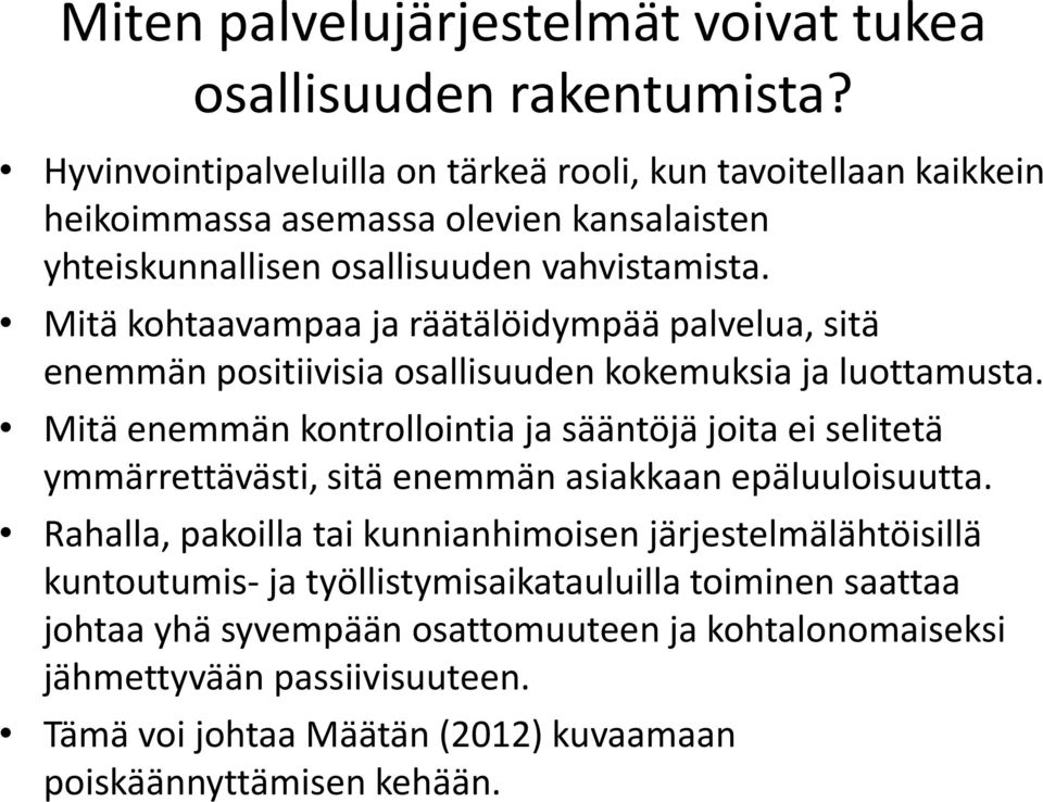 Mitä kohtaavampaa ja räätälöidympää palvelua, sitä enemmän positiivisia osallisuuden kokemuksia ja luottamusta.