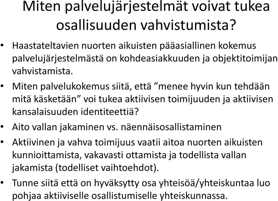 Miten palvelukokemus siitä, että menee hyvin kun tehdään mitä käsketään voi tukea aktiivisen toimijuuden ja aktiivisen kansalaisuuden identiteettiä?