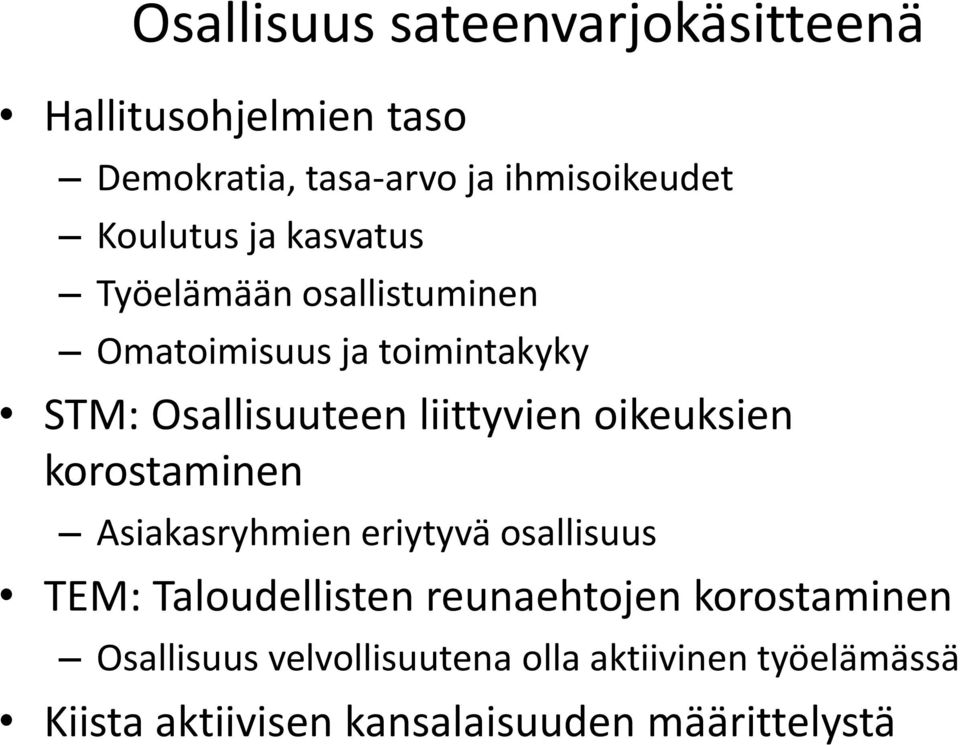 liittyvien oikeuksien korostaminen Asiakasryhmien eriytyvä osallisuus TEM: Taloudellisten