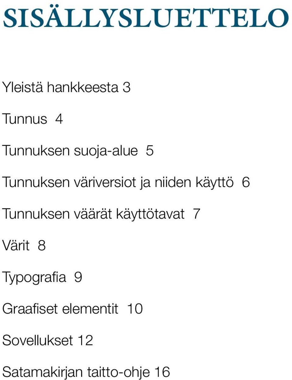 Tunnuksen väärät käyttötavat 7 Värit 8 Typografia 9