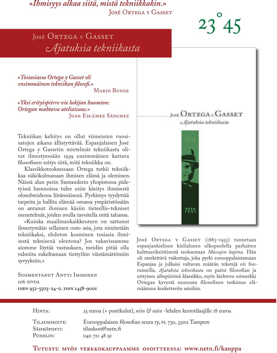 Espanjalaisen José Ortega y Gassetin mietelmät tekniikasta olivat ilmestyessään 1939 ensimmäinen kattava filosofinen esitys siitä, mitä tekniikka on.