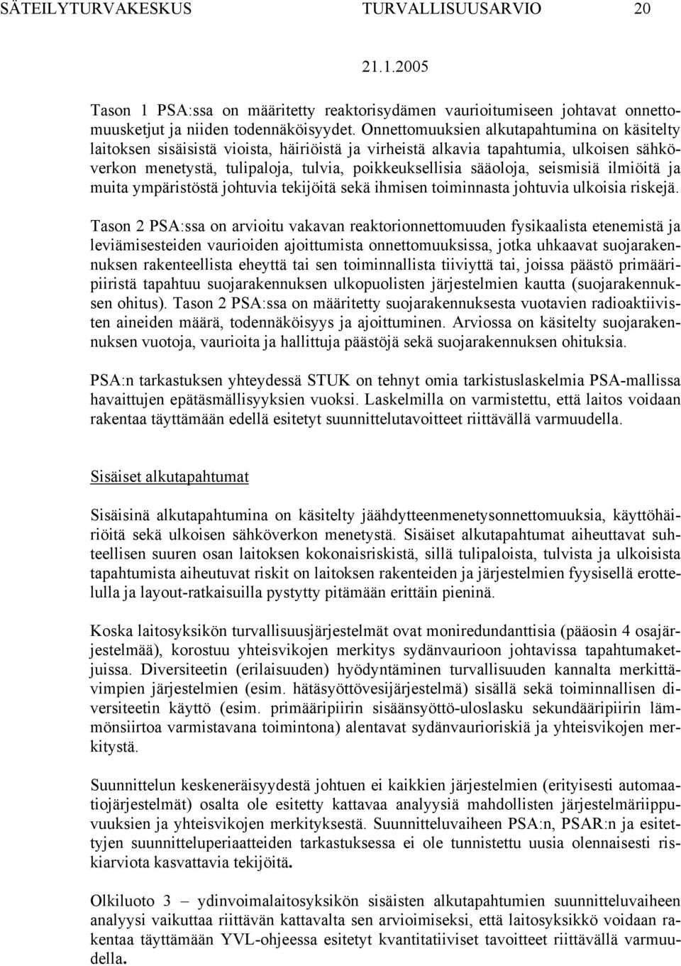 seismisiä ilmiöitä ja muita ympäristöstä johtuvia tekijöitä sekä ihmisen toiminnasta johtuvia ulkoisia riskejä.