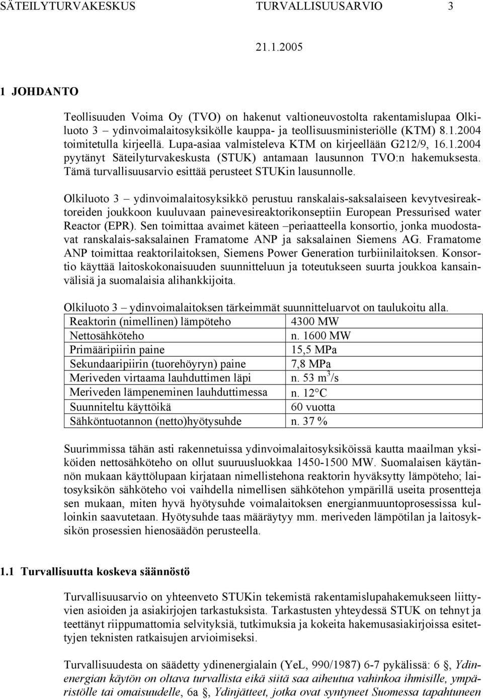 Tämä turvallisuusarvio esittää perusteet STUKin lausunnolle.