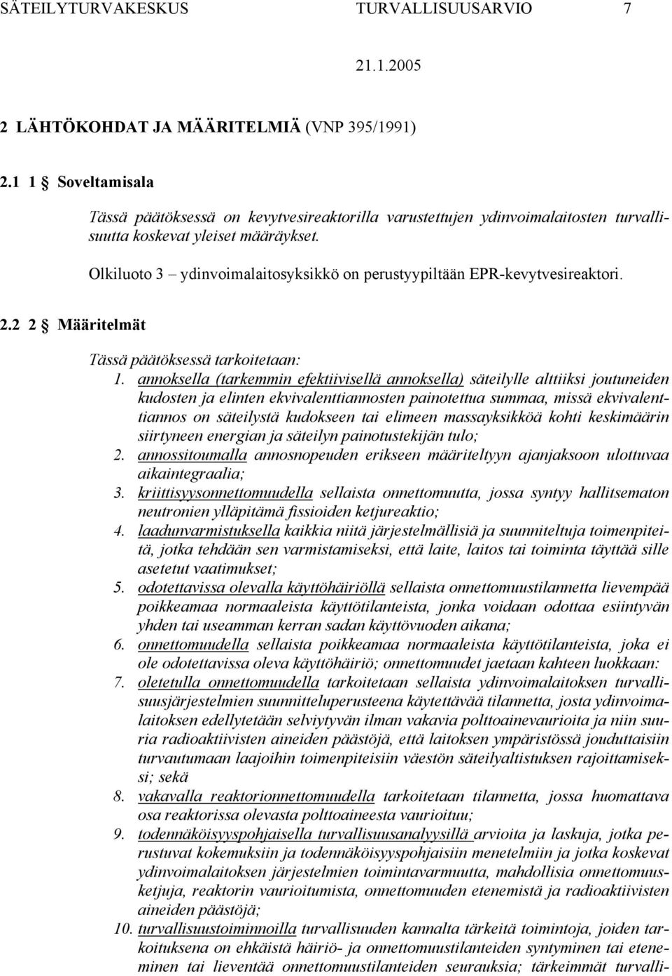 Olkiluoto 3 ydinvoimalaitosyksikkö on perustyypiltään EPR-kevytvesireaktori. 2.2 2 Määritelmät Tässä päätöksessä tarkoitetaan: 1.