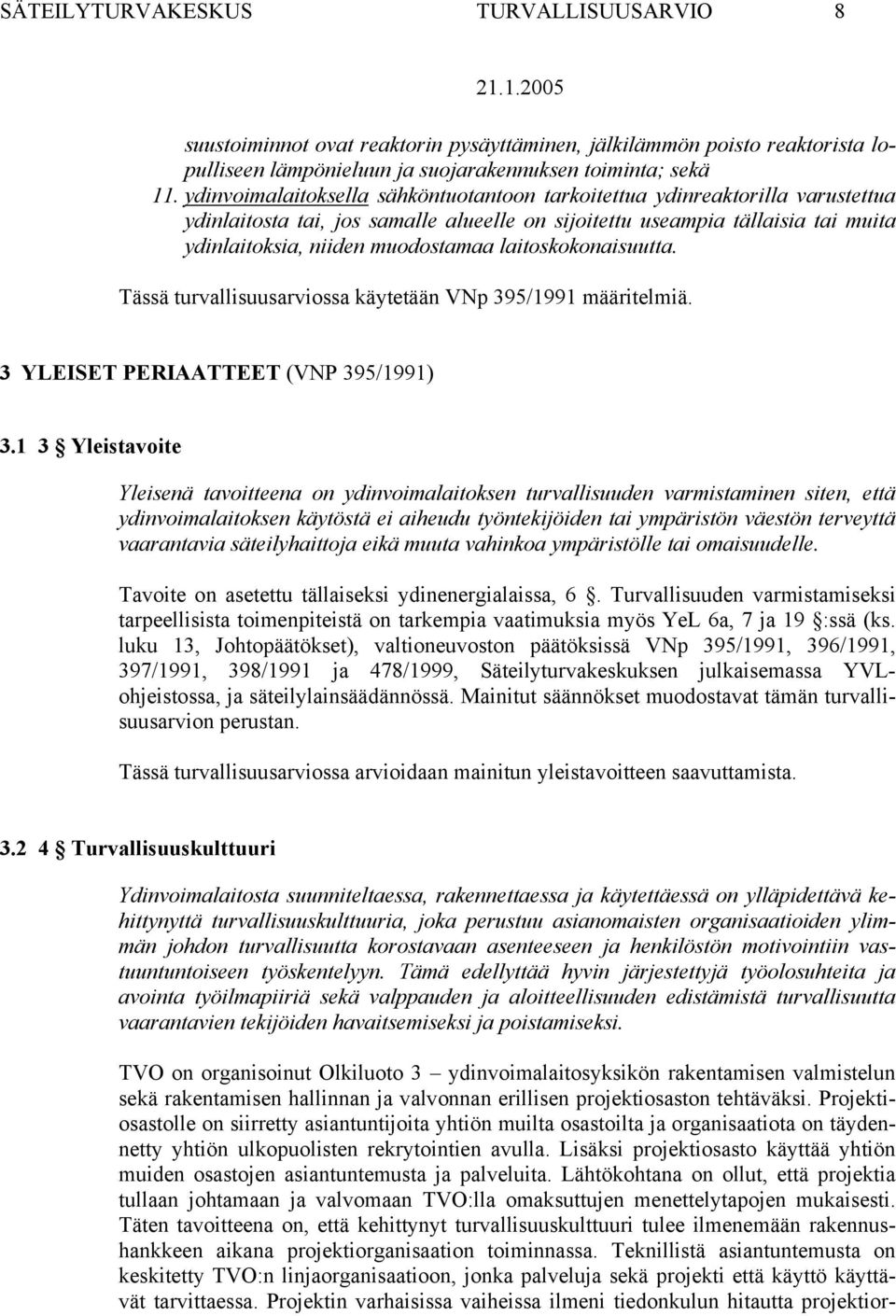 laitoskokonaisuutta. Tässä turvallisuusarviossa käytetään VNp 395/1991 määritelmiä. 3 YLEISET PERIAATTEET (VNP 395/1991) 3.