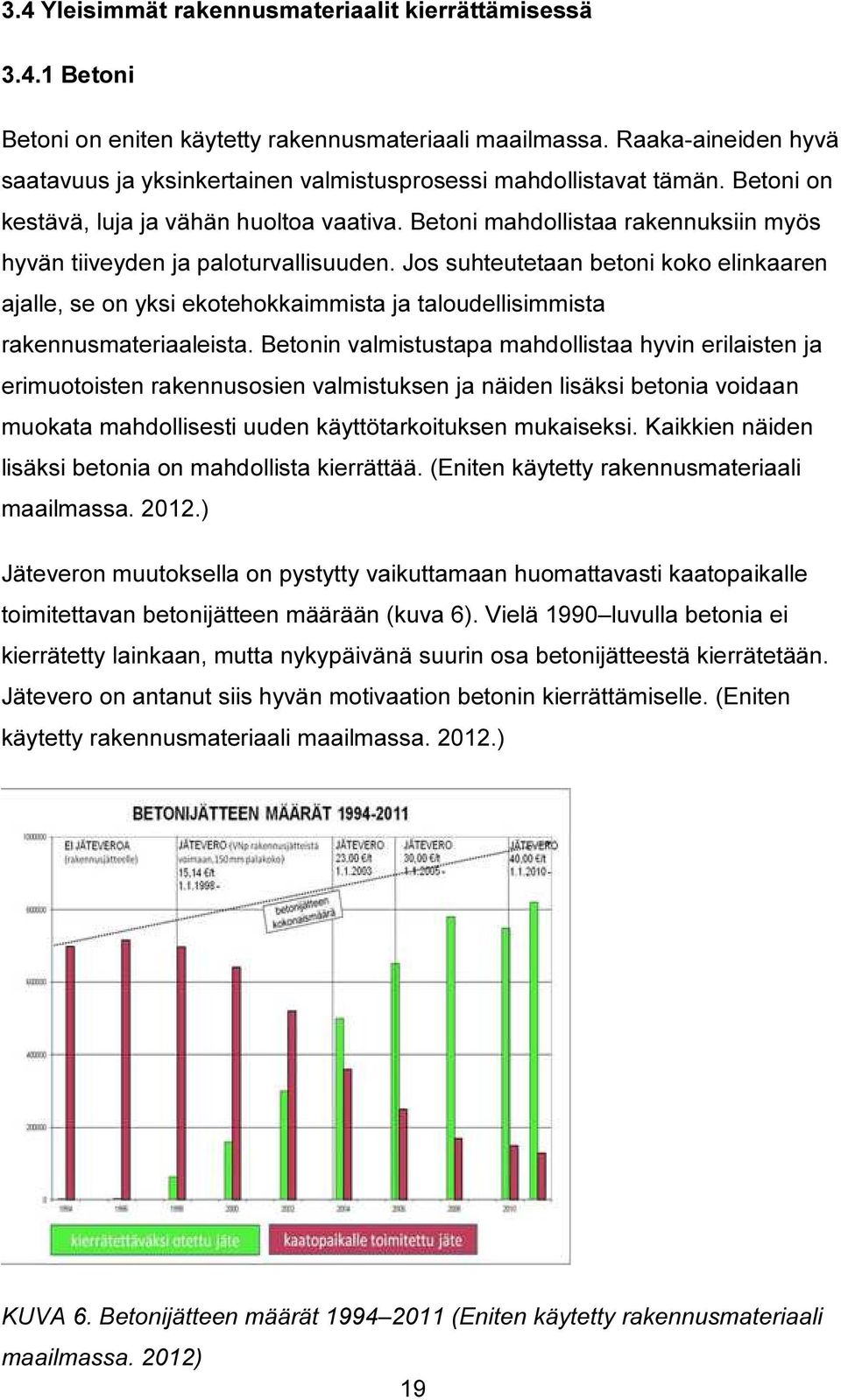 Betoni mahdollistaa rakennuksiin myös hyvän tiiveyden ja paloturvallisuuden. Jos suhteutetaan betoni koko elinkaaren ajalle, se on yksi ekotehokkaimmista ja taloudellisimmista rakennusmateriaaleista.