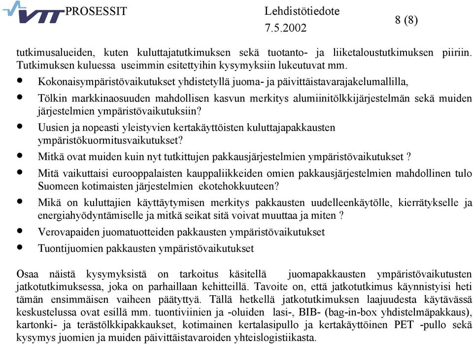 ympäristövaikutuksiin? Uusien ja nopeasti yleistyvien kertakäyttöisten kuluttajapakkausten ympäristökuormitusvaikutukset?