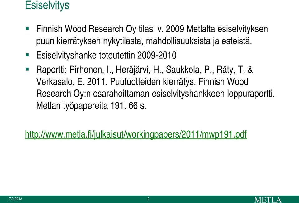 Esiselvityshanke toteutettin 2009-2010 Raportti: Pirhonen, I., Heräjärvi, H., Saukkola, P., Räty, T. & Verkasalo, E.