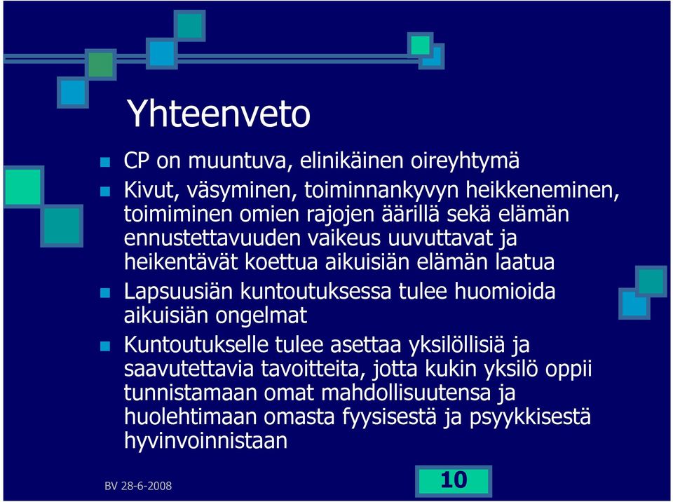 kuntoutuksessa tulee huomioida aikuisiän ongelmat Kuntoutukselle tulee asettaa yksilöllisiä ja saavutettavia tavoitteita,