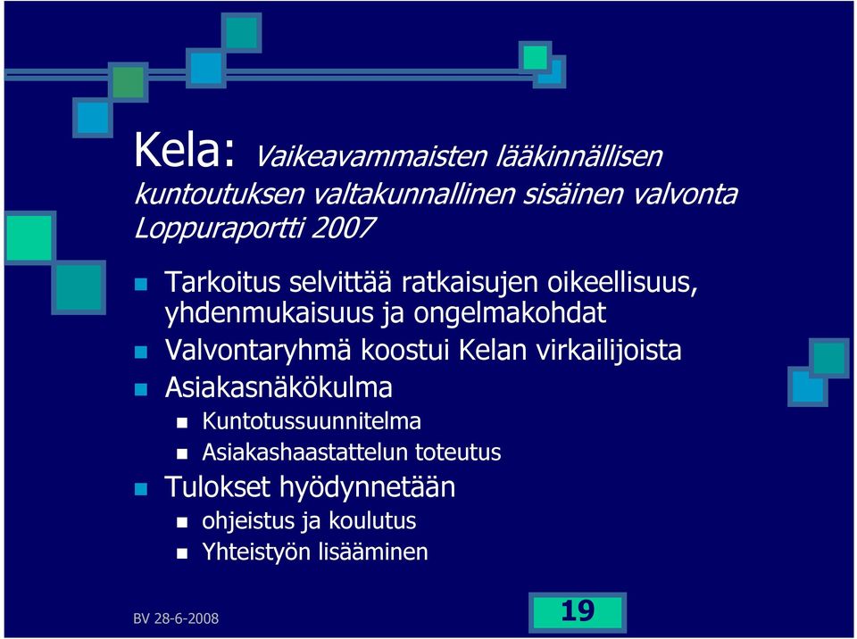 ongelmakohdat Valvontaryhmä koostui Kelan virkailijoista Asiakasnäkökulma Kuntotussuunnitelma