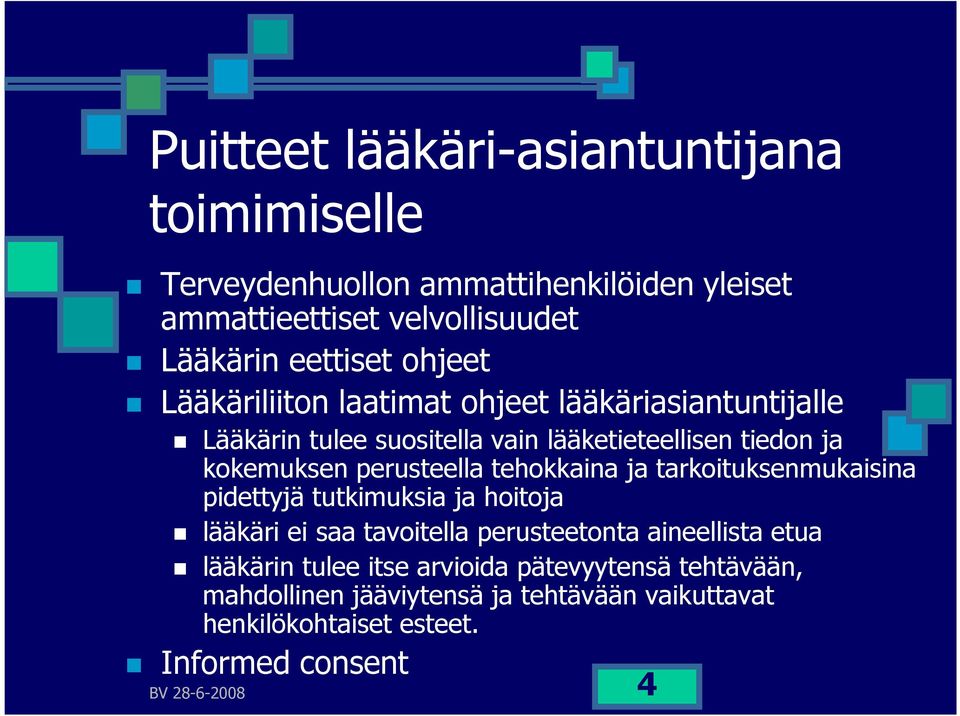 perusteella tehokkaina ja tarkoituksenmukaisina pidettyjä tutkimuksia ja hoitoja lääkäri ei saa tavoitella perusteetonta aineellista etua