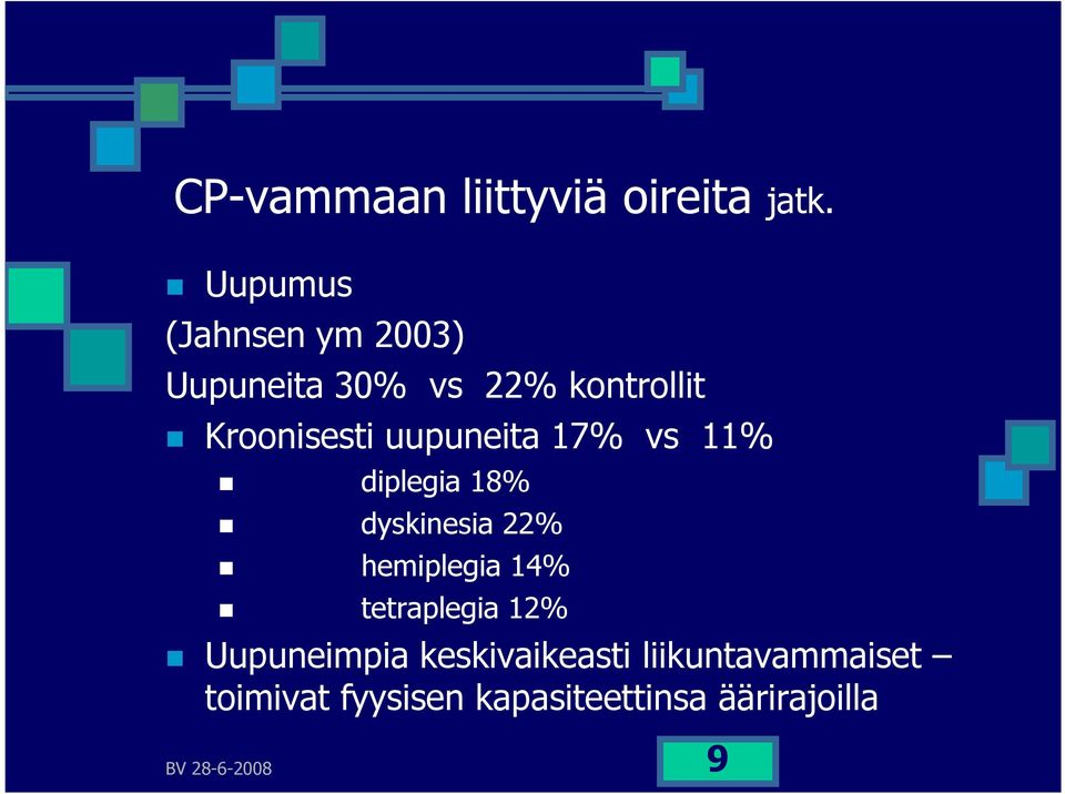 uupuneita 17% vs 11% diplegia 18% dyskinesia 22% hemiplegia 14%