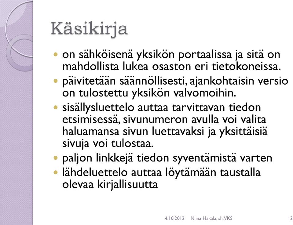 sisällysluettelo auttaa tarvittavan tiedon etsimisessä, sivunumeron avulla voi valita haluamansa sivun luettavaksi ja