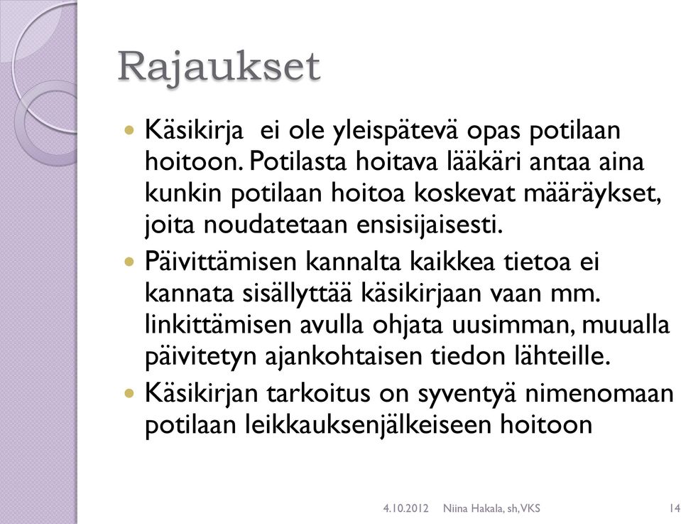 Päivittämisen kannalta kaikkea tietoa ei kannata sisällyttää käsikirjaan vaan mm.