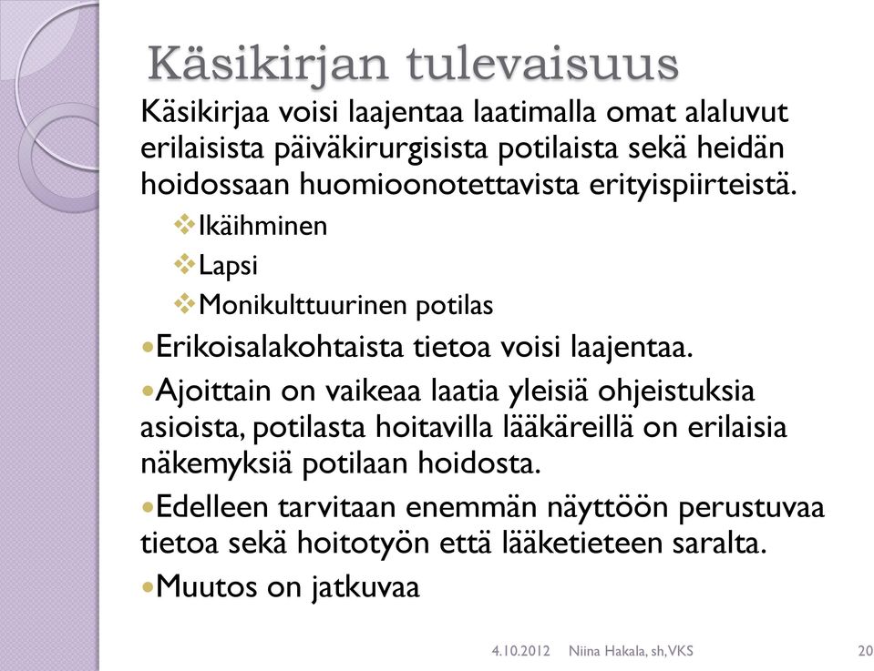 Ajoittain on vaikeaa laatia yleisiä ohjeistuksia asioista, potilasta hoitavilla lääkäreillä on erilaisia näkemyksiä potilaan hoidosta.