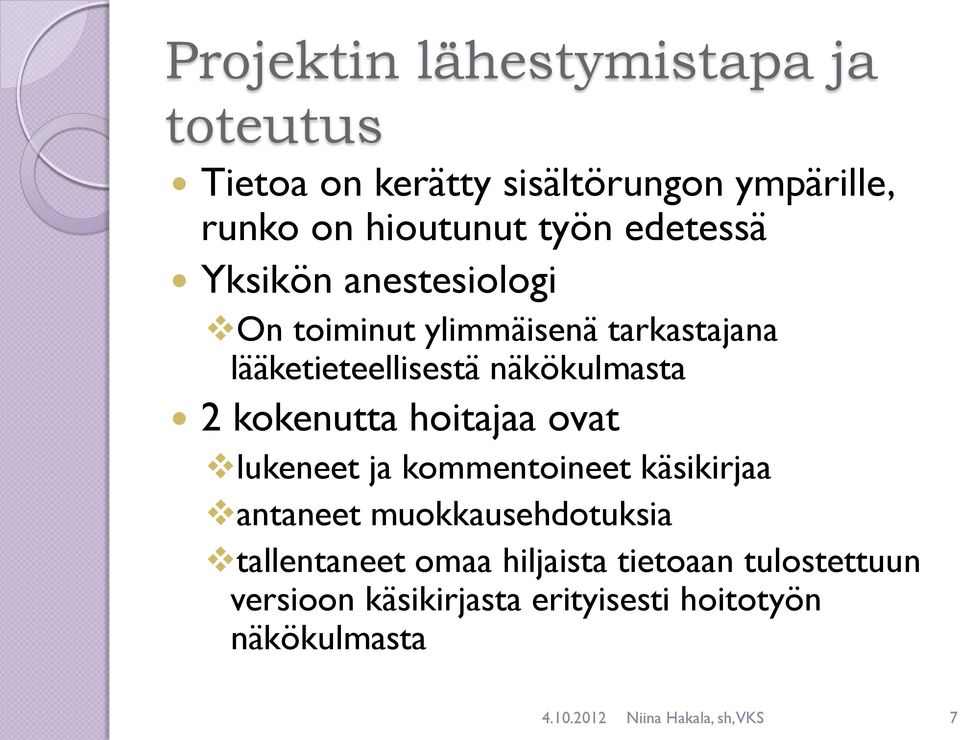 kokenutta hoitajaa ovat lukeneet ja kommentoineet käsikirjaa antaneet muokkausehdotuksia tallentaneet omaa