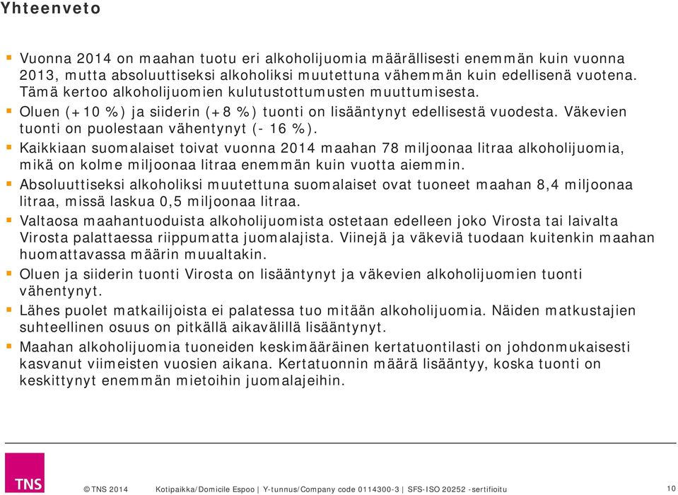 Kaikkiaan suomalaiset toivat vuonna 2014 maahan 78 miljoonaa litraa alkoholijuomia, mikä on kolme miljoonaa litraa enemmän kuin vuotta aiemmin.