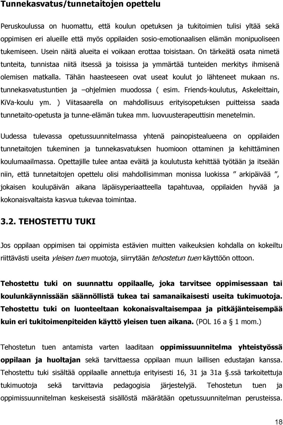 On tärkeätä osata nimetä tunteita, tunnistaa niitä itsessä ja toisissa ja ymmärtää tunteiden merkitys ihmisenä olemisen matkalla. Tähän haasteeseen ovat useat koulut jo lähteneet mukaan ns.