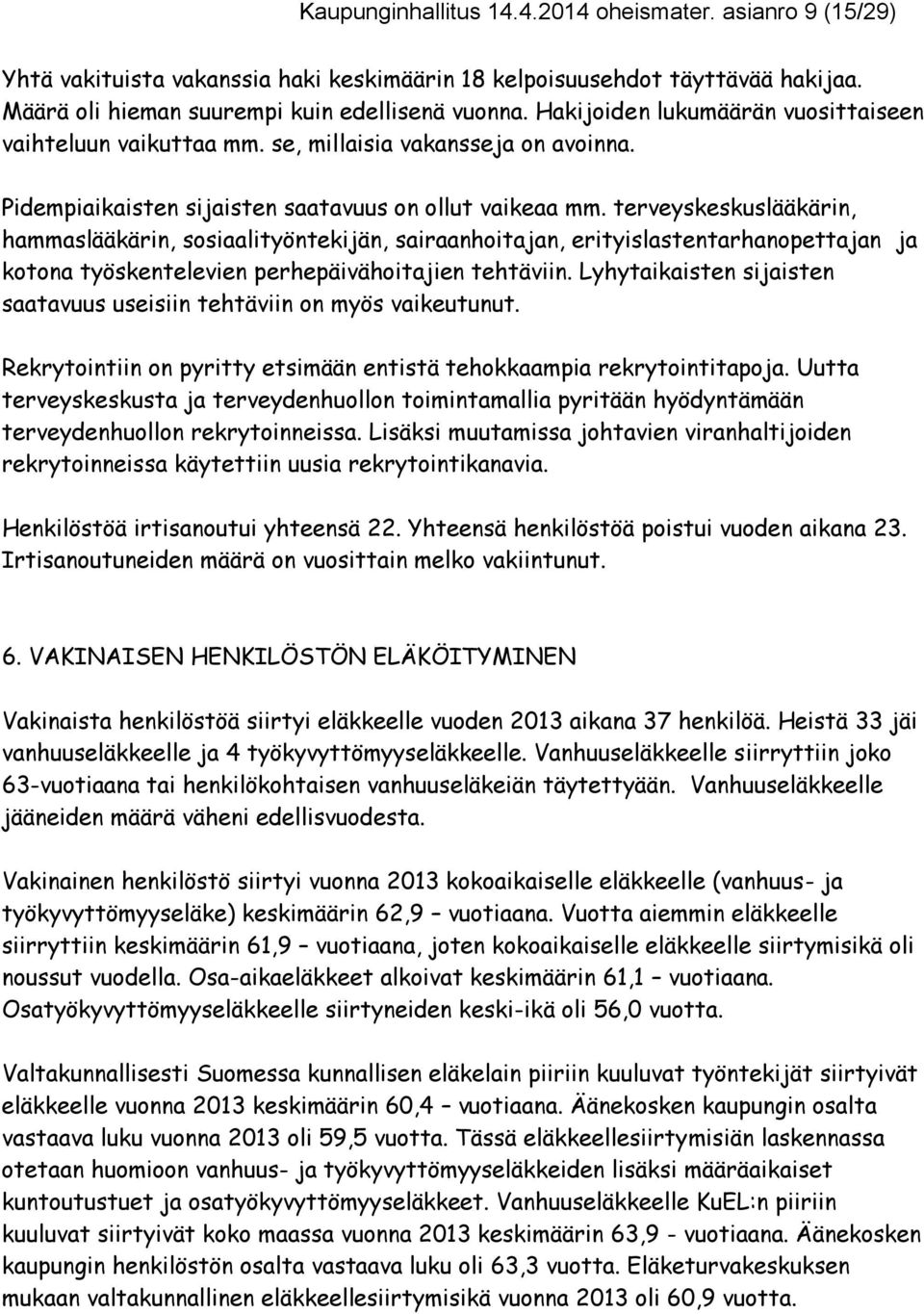 terveyskeskuslääkärin, hammaslääkärin, sosiaalityöntekijän, sairaanhoitajan, erityislastentarhanopettajan ja kotona työskentelevien perhepäivähoitajien tehtäviin.