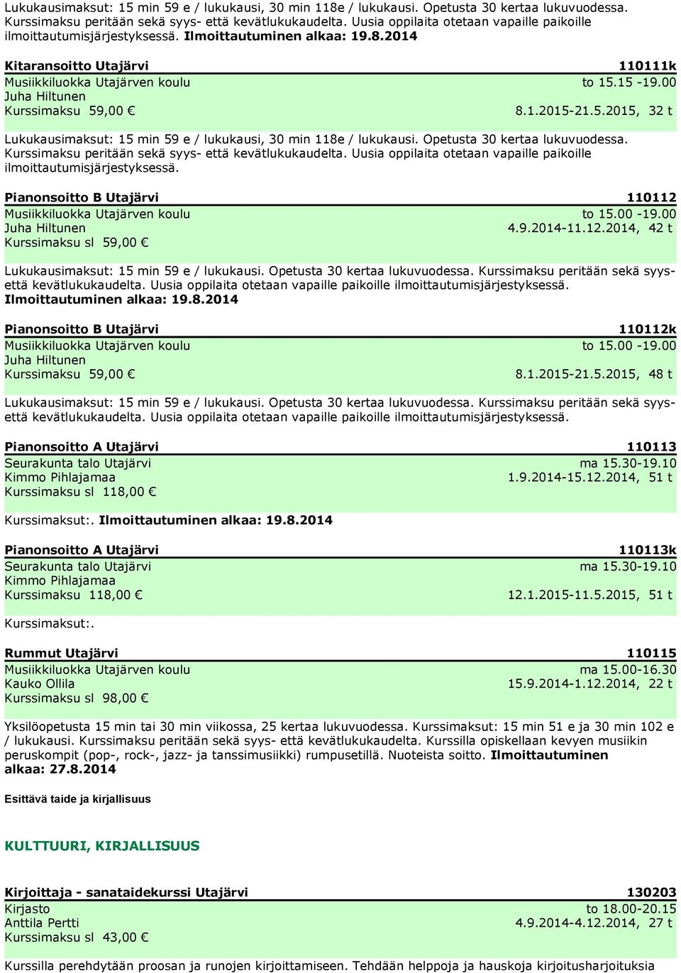 00 8.1.2015-21.5.2015, 32 t  Uusia oppilaita otetaan vapaille paikoille ilmoittautumisjärjestyksessä. Pianonsoitto B Utajärvi 110112 