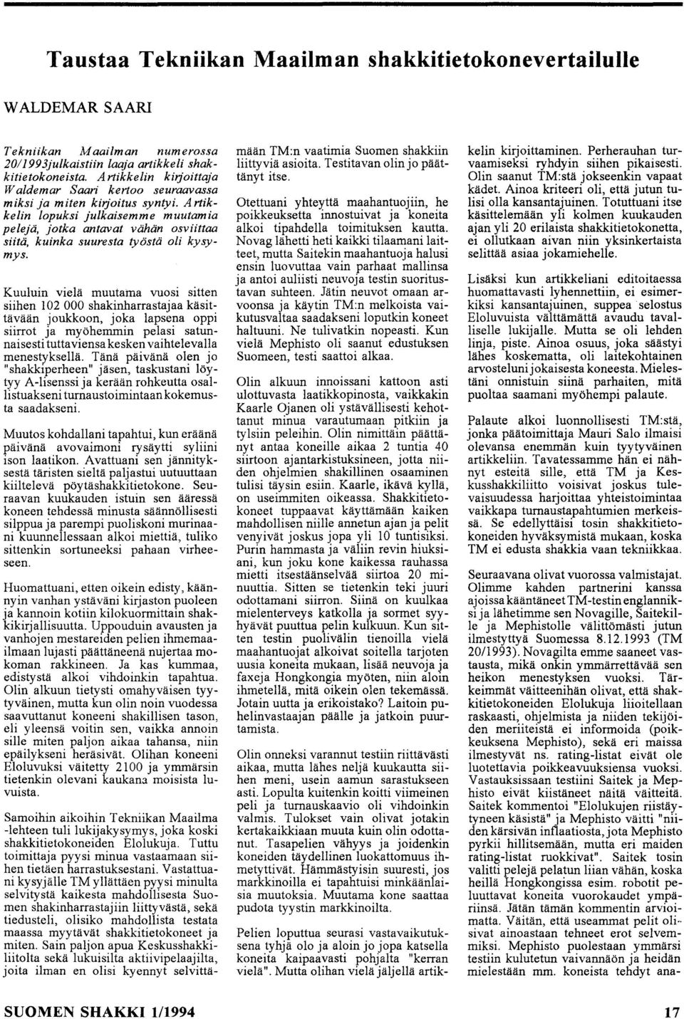 Artikkelin lopuksi julkaisemme muutamia pelejä, jotka antavat vähän osviittaa siitä, kuinka suuresta työstä oli kysymys.