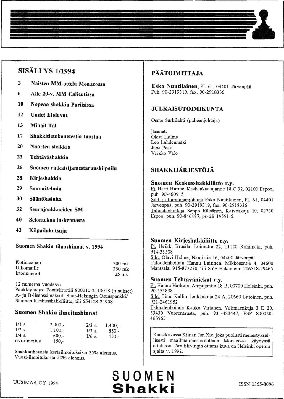 29 Sommitelmia 30 Sään töasioita 32 Seurajoukkueiden SM 40 Selontekoa laskennasta PÄÄTOIMITTAJA Esko Nuutilainen, PL 61,04401 Järvenpää Puh. 90-2919319, fax.