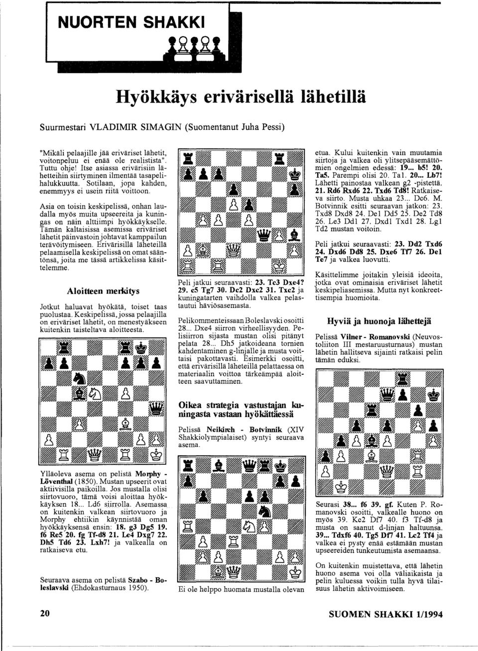 Asia on toisin keskipelissä, onhan laudalla myös muita upseereita ja kuningas on näin alttiimpi hyökkäykselle.