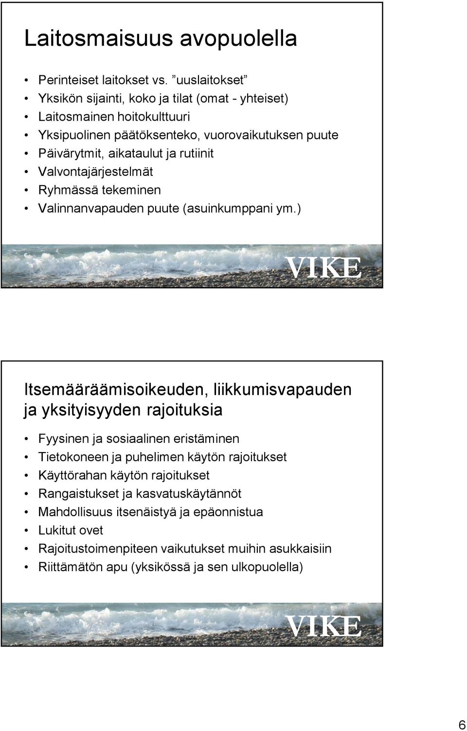rutiinit Valvontajärjestelmät Ryhmässä tekeminen Valinnanvapauden puute (asuinkumppani ym.